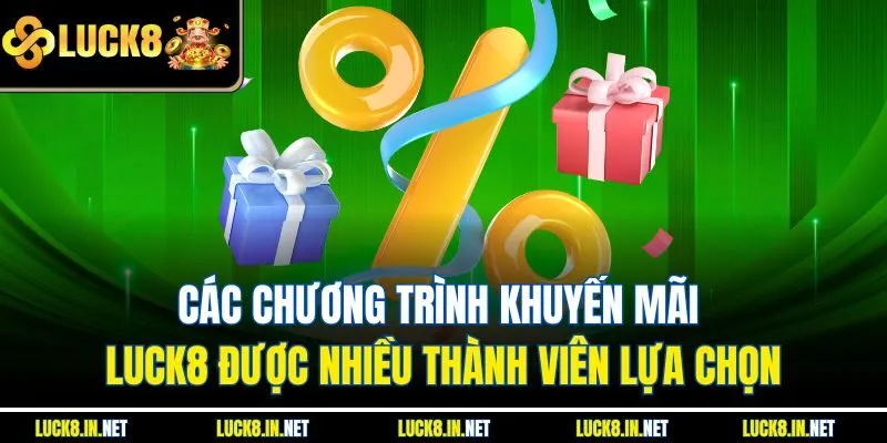 Các chương trình khuyến mãi luck8 được nhiều thành viên lựa chọn