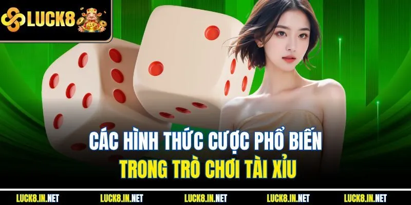 Các hình thức cược phổ biến trong trò chơi tài xỉu