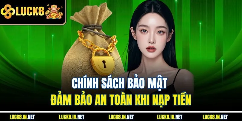 Chính sách bảo mật đảm bảo an toàn khi nạp tiền