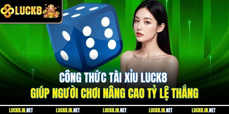 Công Thức Tài Xỉu Luck8 - Chìa Khóa Tăng Tỷ Lệ Chiến Thắng