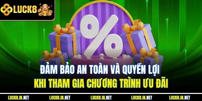 Đảm bảo an toàn và quyền lợi khi tham gia chương trình ưu đãi