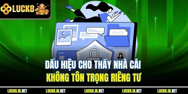 Dấu hiệu cho thấy nhà cái không tôn trọng riêng tư