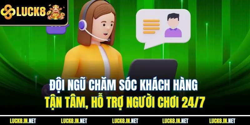 Đội ngũ chăm sóc khách hàng tận tâm, hỗ trợ người chơi 24/7
