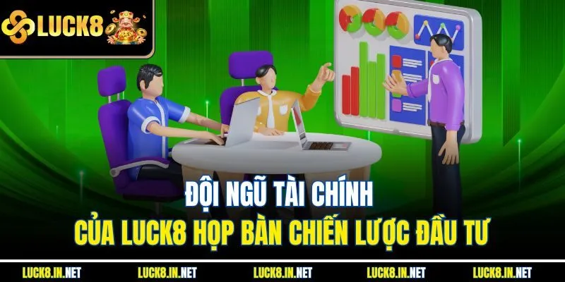 Đội ngũ tài chính của Luck8 họp bàn chiến lược đầu tư