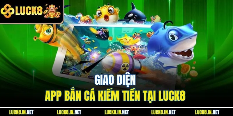 Giao diện app bắn cá kiếm tiền tại Luck8 