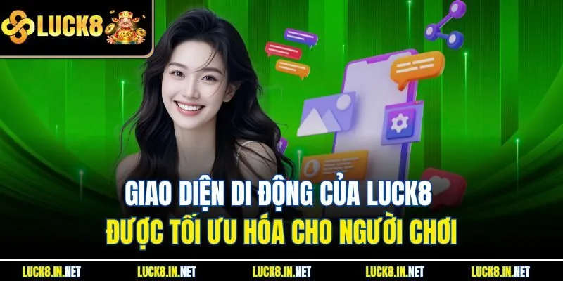 Giao diện di động của Luck8 được tối ưu hóa cho người chơi