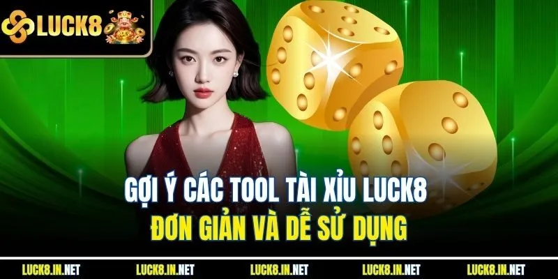 Gợi ý các Tool tài xỉu luck8 đơn giản và dễ sử dụng