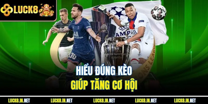 Hiểu đúng kèo giúp tăng cơ hội