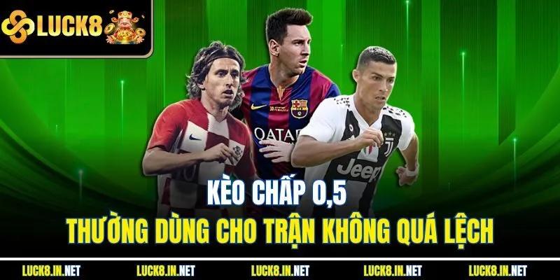 Kèo chấp 0,5 thường dùng cho trận không quá lệch