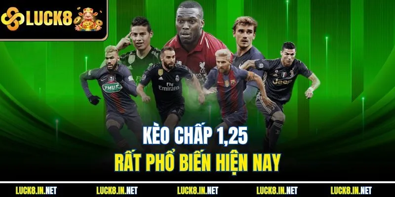 Kèo chấp 1,25 rất phổ biến hiện nay