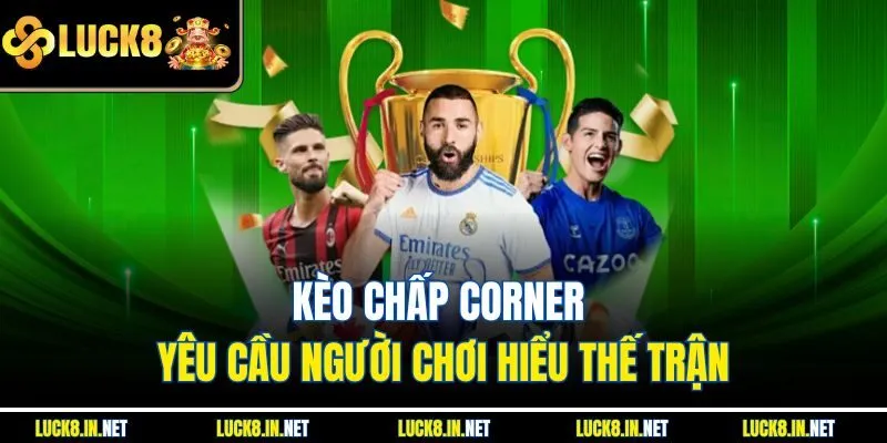 Kèo chấp Corner yêu cầu người chơi hiểu thế trận