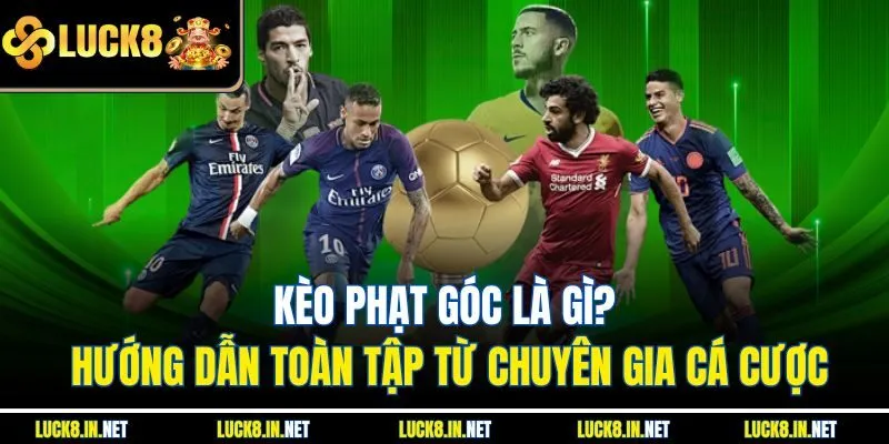 Kèo Phạt Góc Là Gì? Hướng Dẫn Toàn Tập Từ Chuyên Gia Cá Cược