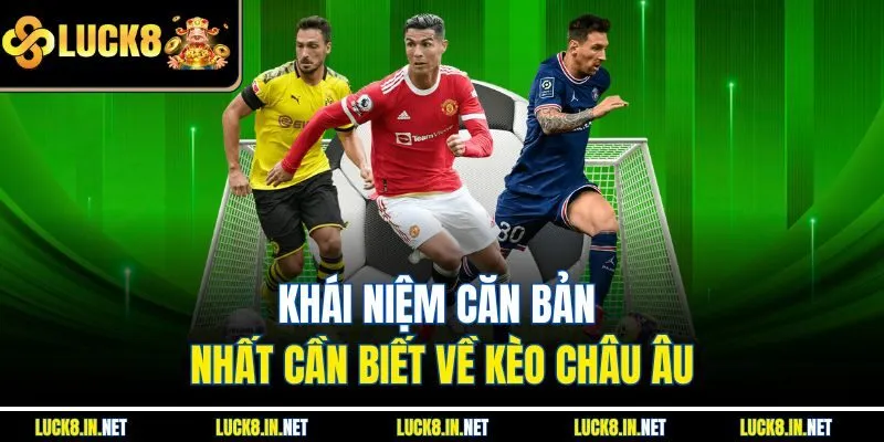 Khái niệm căn bản nhất cần biết về kèo châu Âu