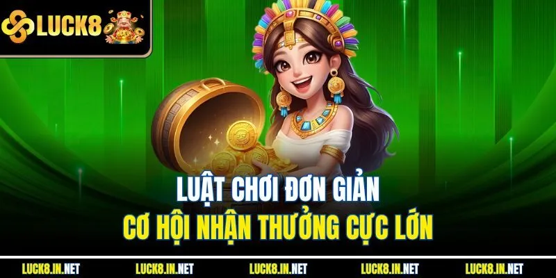 Luật chơi đơn giản, cơ hội nhận thưởng cực lớn