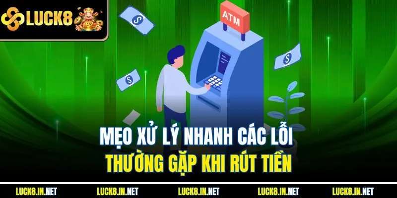Mẹo xử lý nhanh các lỗi thường gặp khi rút tiền