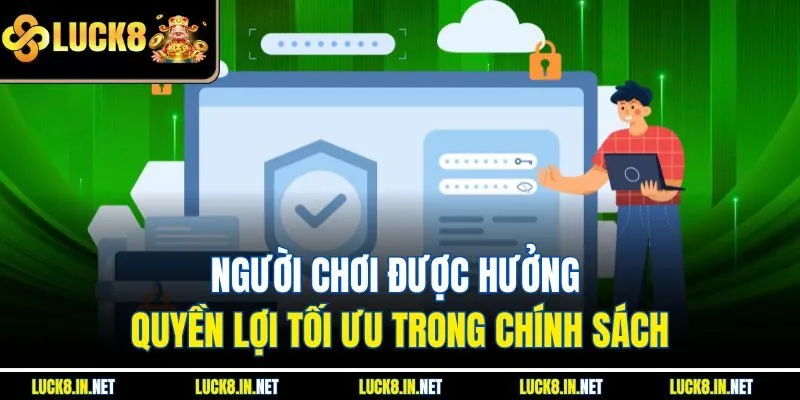 Người chơi được hưởng quyền lợi tối ưu trong chính sách