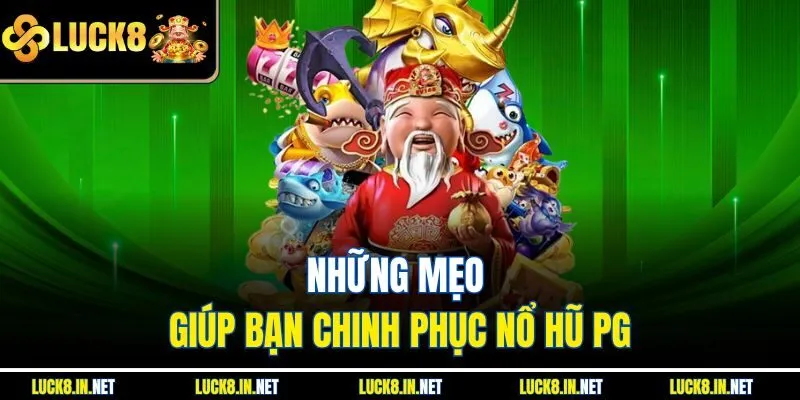 Những mẹo giúp bạn chinh phục nổ hũ PG