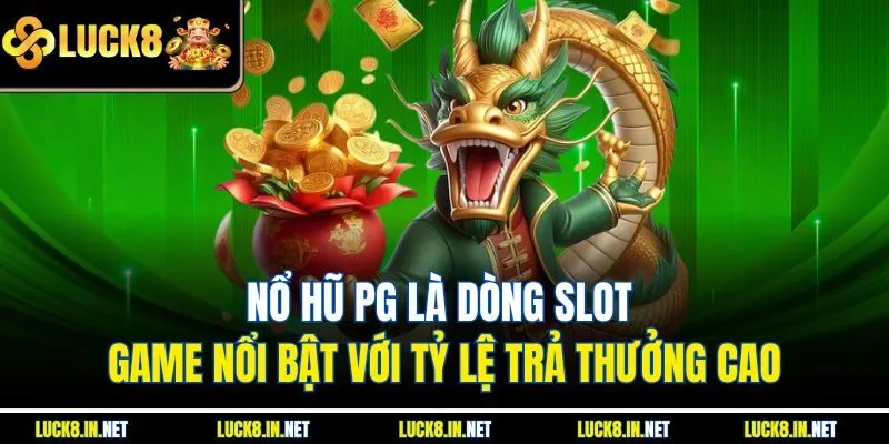 Nổ hũ PG là dòng slot game nổi bật với tỷ lệ trả thưởng cao