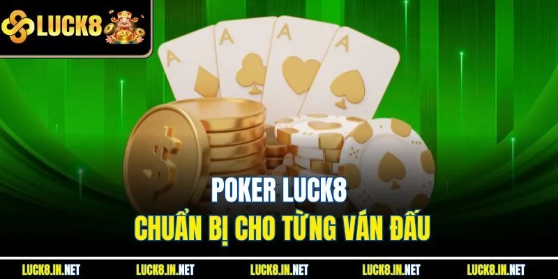 Poker Luck8 chuẩn bị cho từng ván đấu