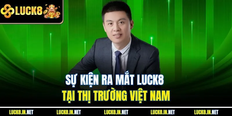 Sự kiện ra mắt Luck8 tại thị trường Việt Nam