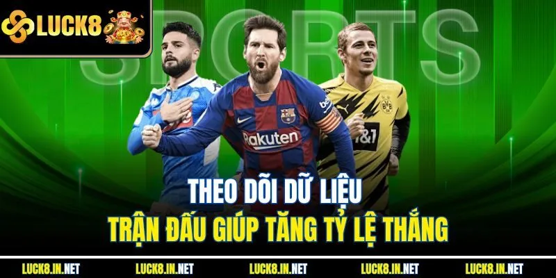 Theo dõi dữ liệu trận đấu giúp tăng tỷ lệ thắng