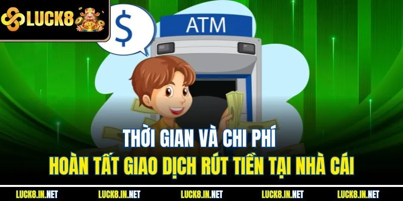 Thời gian và chi phí hoàn tất giao dịch rút tiền tại nhà cái