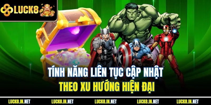 Tính năng liên tục cập nhật theo xu hướng hiện đại