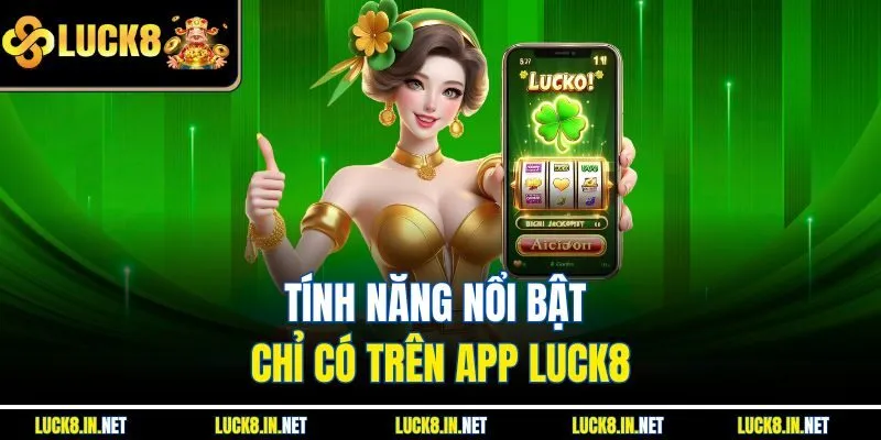 Tính năng nổi bật chỉ có trên app luck8