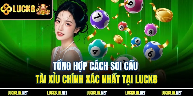 Tổng Hợp Cách Soi Cầu Tài Xỉu Chính Xác Nhất Tại Luck8