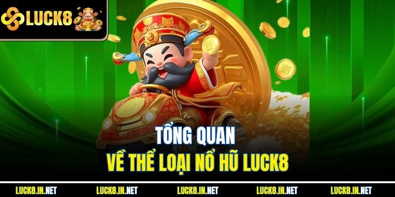 Tổng quan về thể loại nổ hũ Luck8