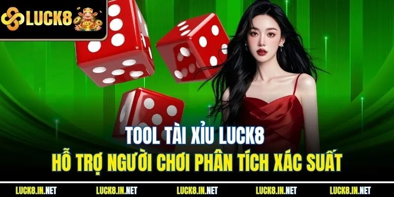 Tool tài xỉu luck8 hỗ trợ người chơi phân tích xác suất
